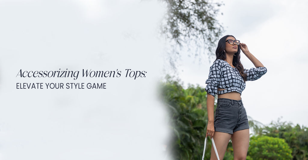 Accessorizing Women's Tops: Elevate Your Style Game - Yuvani