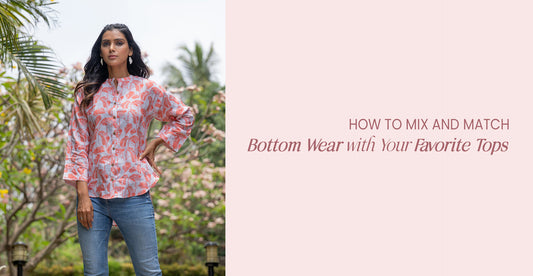 How to Mix and Match Bottom Wear with Your Favorite Tops